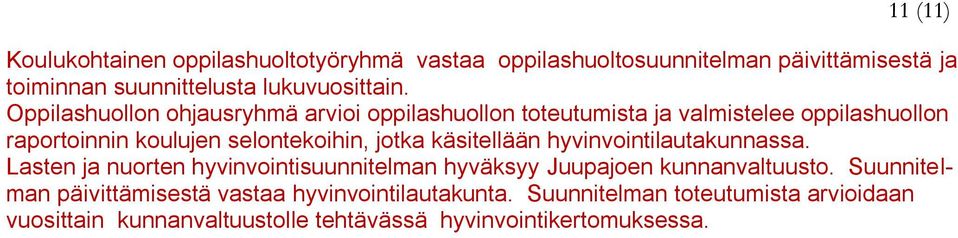 käsitellään hyvinvointilautakunnassa. Lasten ja nuorten hyvinvointisuunnitelman hyväksyy Juupajoen kunnanvaltuusto.