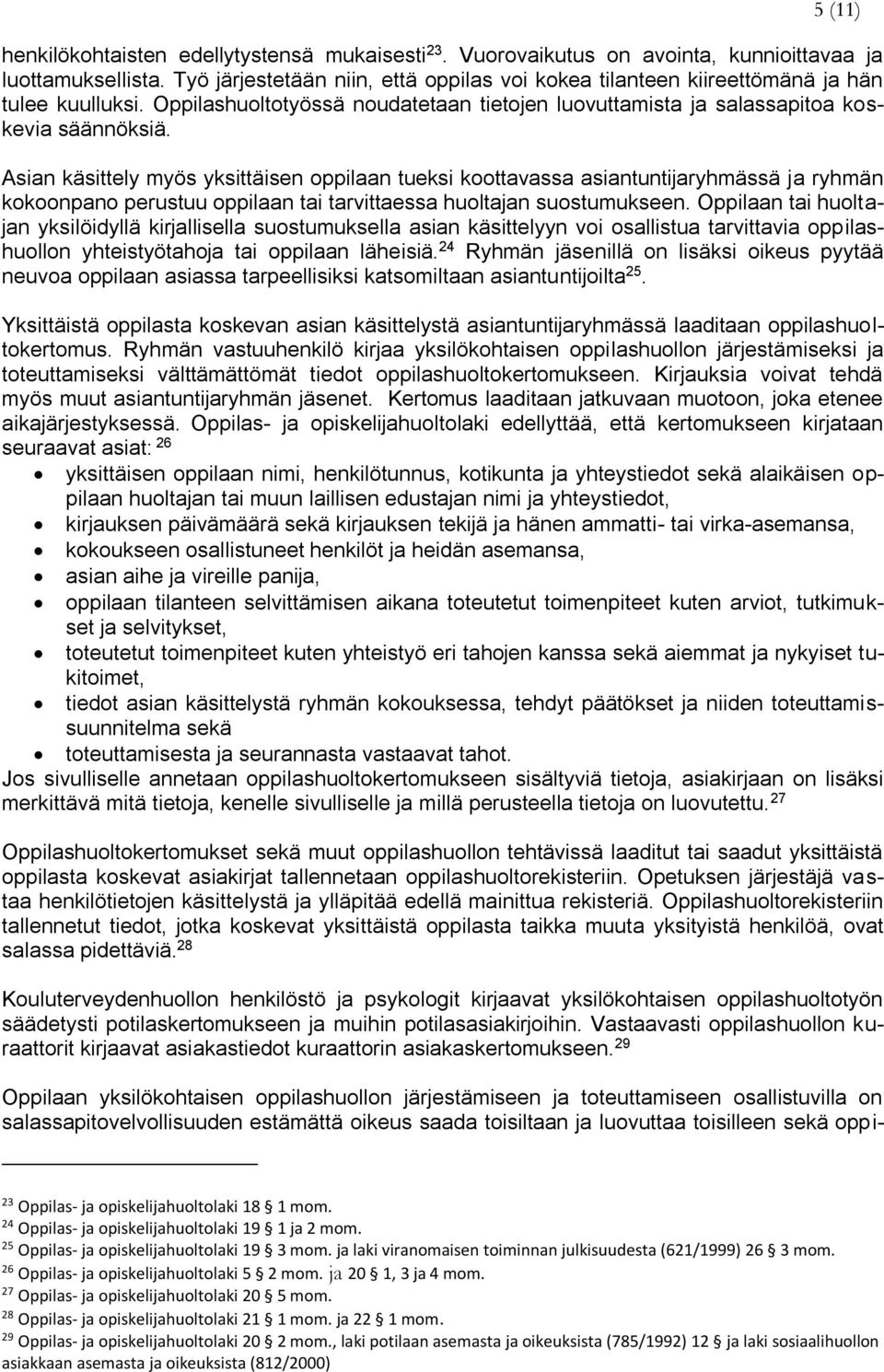 Asian käsittely myös yksittäisen oppilaan tueksi koottavassa asiantuntijaryhmässä ja ryhmän kokoonpano perustuu oppilaan tai tarvittaessa huoltajan suostumukseen.