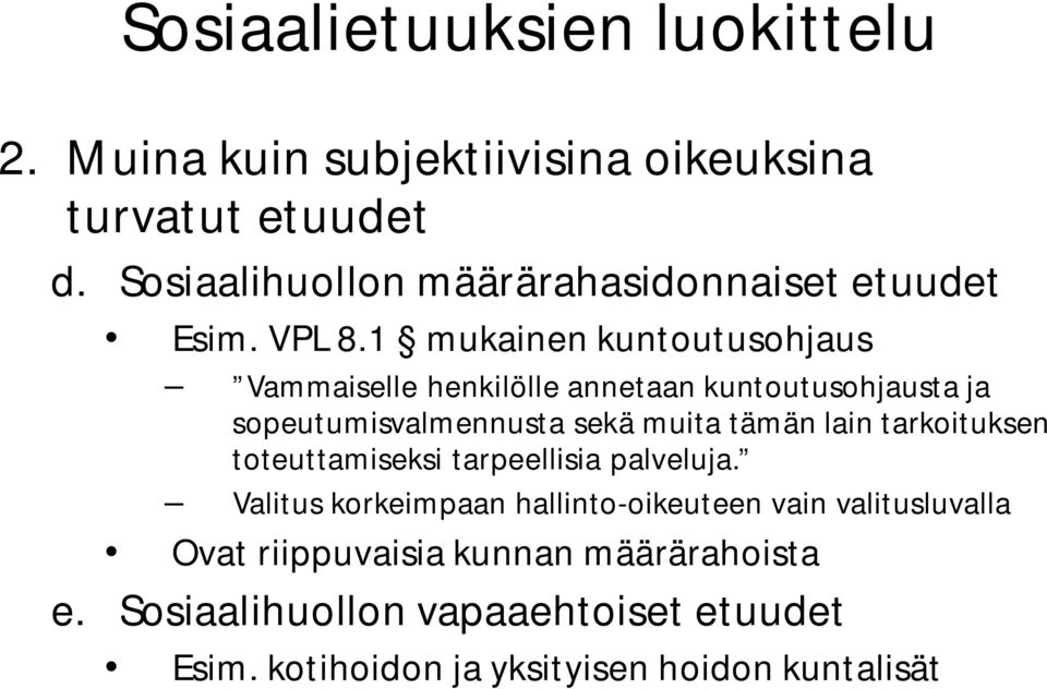 1 mukainen kuntoutusohjaus Vammaiselle henkilölle annetaan kuntoutusohjausta ja sopeutumisvalmennusta sekä muita tämän lain