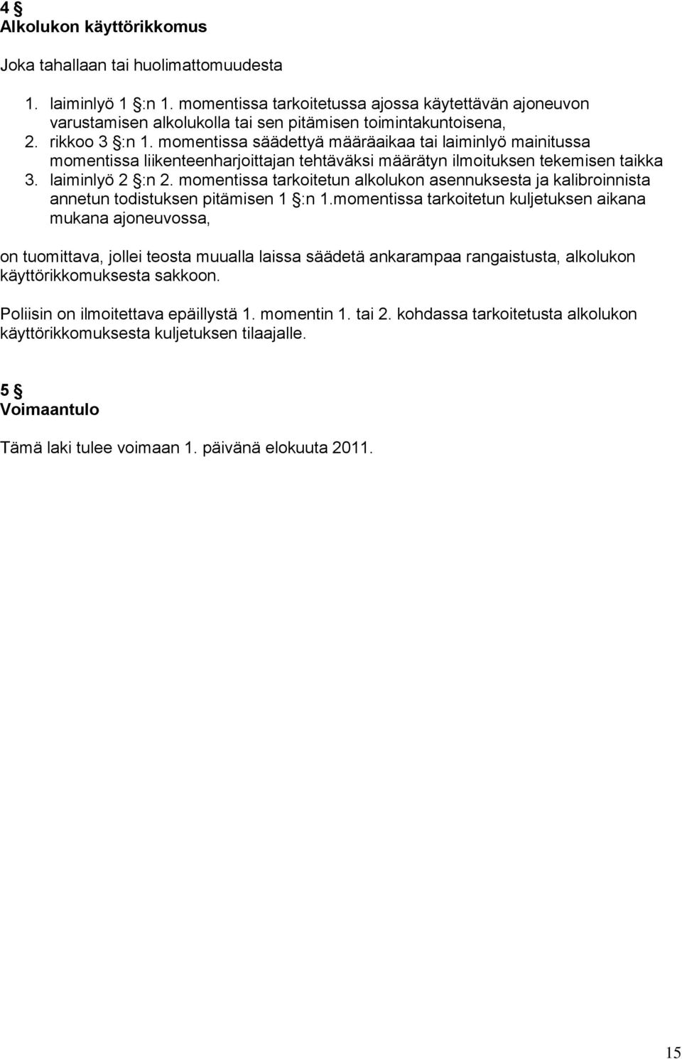 momentissa säädettyä määräaikaa tai laiminlyö mainitussa momentissa liikenteenharjoittajan tehtäväksi määrätyn ilmoituksen tekemisen taikka 3. laiminlyö 2 :n 2.