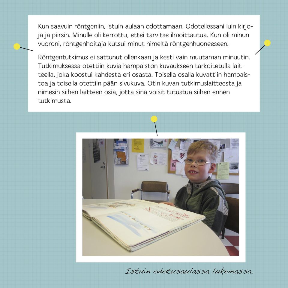 Tutkimuksessa otettiin kuvia hampaiston kuvaukseen tarkoitetulla laitteella, joka koostui kahdesta eri osasta.