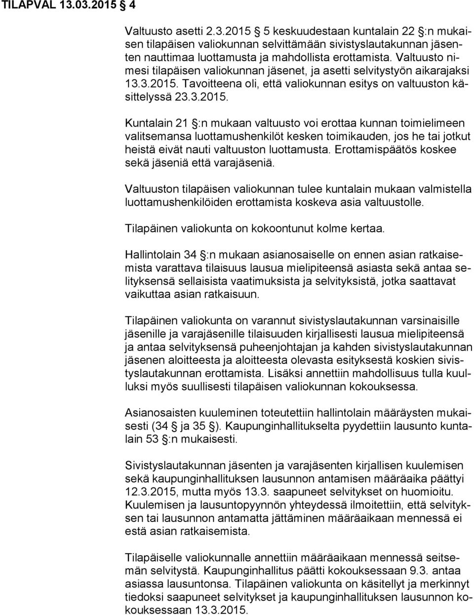 Tavoitteena oli, että valiokunnan esitys on valtuuston käsit te lys sä 23.3.2015.