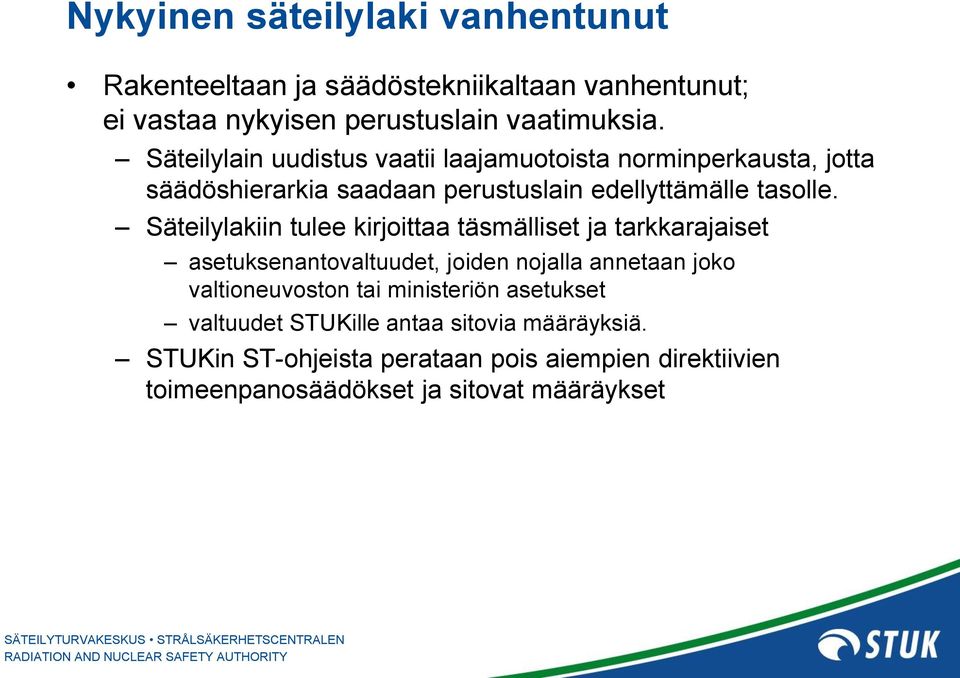 Säteilylakiin tulee kirjoittaa täsmälliset ja tarkkarajaiset asetuksenantovaltuudet, joiden nojalla annetaan joko valtioneuvoston tai