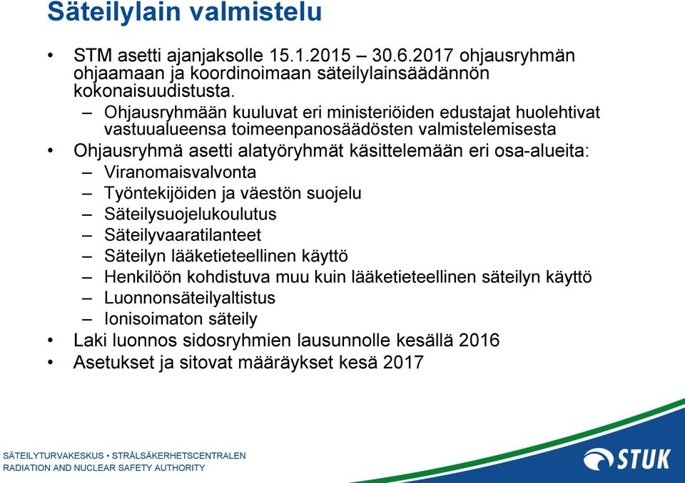 eri osa-alueita: Viranomaisvalvonta Työntekijöiden ja väestön suojelu Säteilysuojelukoulutus Säteilyvaaratilanteet Säteilyn lääketieteellinen käyttö Henkilöön