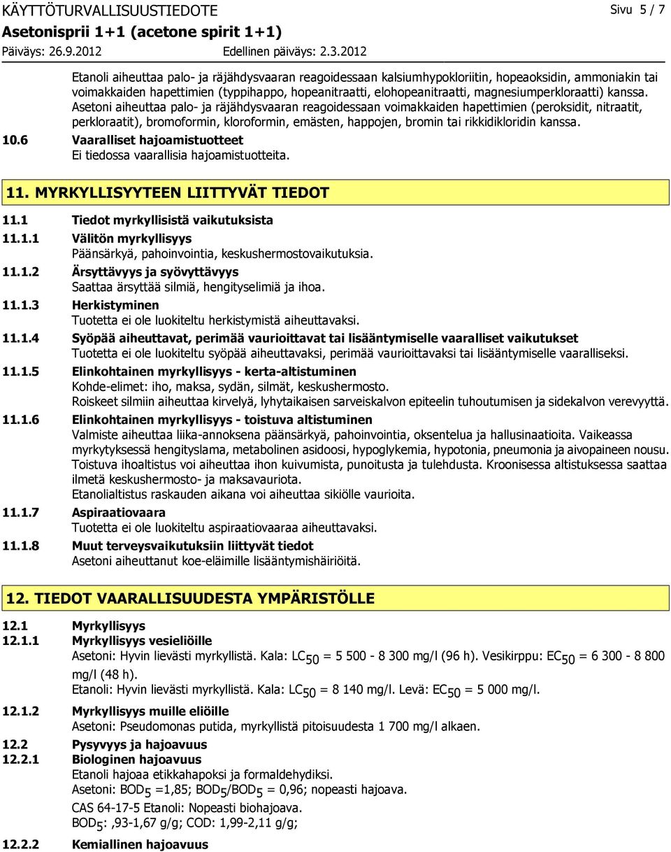 Asetoni aiheuttaa palo- ja räjähdysvaaran reagoidessaan voimakkaiden hapettimien (peroksidit, nitraatit, perkloraatit), bromoformin, kloroformin, emästen, happojen, bromin tai rikkidikloridin kanssa.