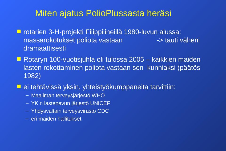 rokottaminen poliota vastaan sen kunniaksi (päätös 1982) ei tehtävissä yksin, yhteistyökumppaneita tarvittiin: