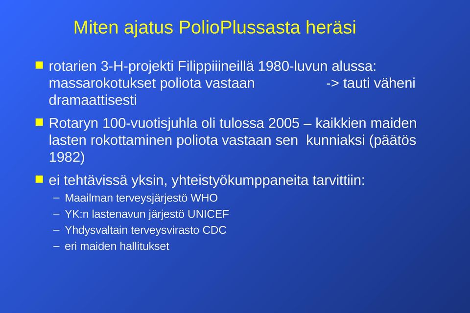 rokottaminen poliota vastaan sen kunniaksi (päätös 1982) ei tehtävissä yksin, yhteistyökumppaneita tarvittiin: