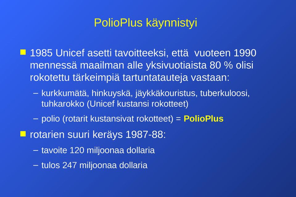 jäykkäkouristus, tuberkuloosi, tuhkarokko (Unicef kustansi rokotteet) polio (rotarit kustansivat