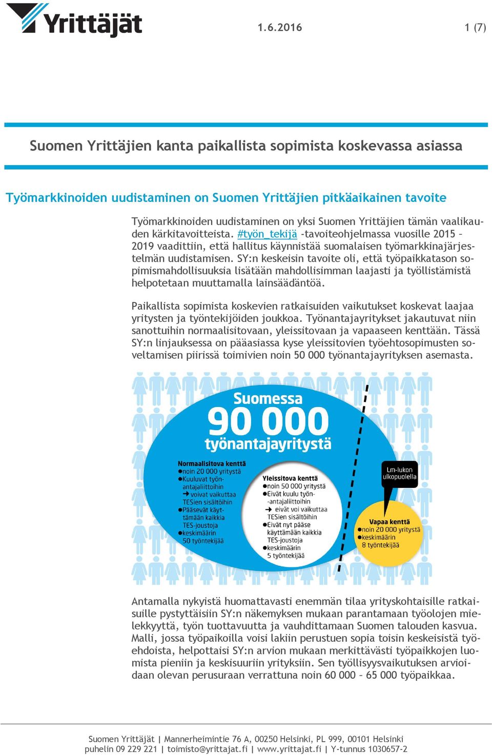 SY:n keskeisin tavoite oli, että työpaikkatason sopimismahdollisuuksia lisätään mahdollisimman laajasti ja työllistämistä helpotetaan muuttamalla lainsäädäntöä.