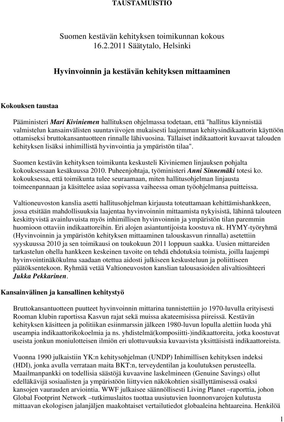 kansainvälisten suuntaviivojen mukaisesti laajemman kehitysindikaattorin käyttöön ottamiseksi bruttokansantuotteen rinnalle lähivuosina.