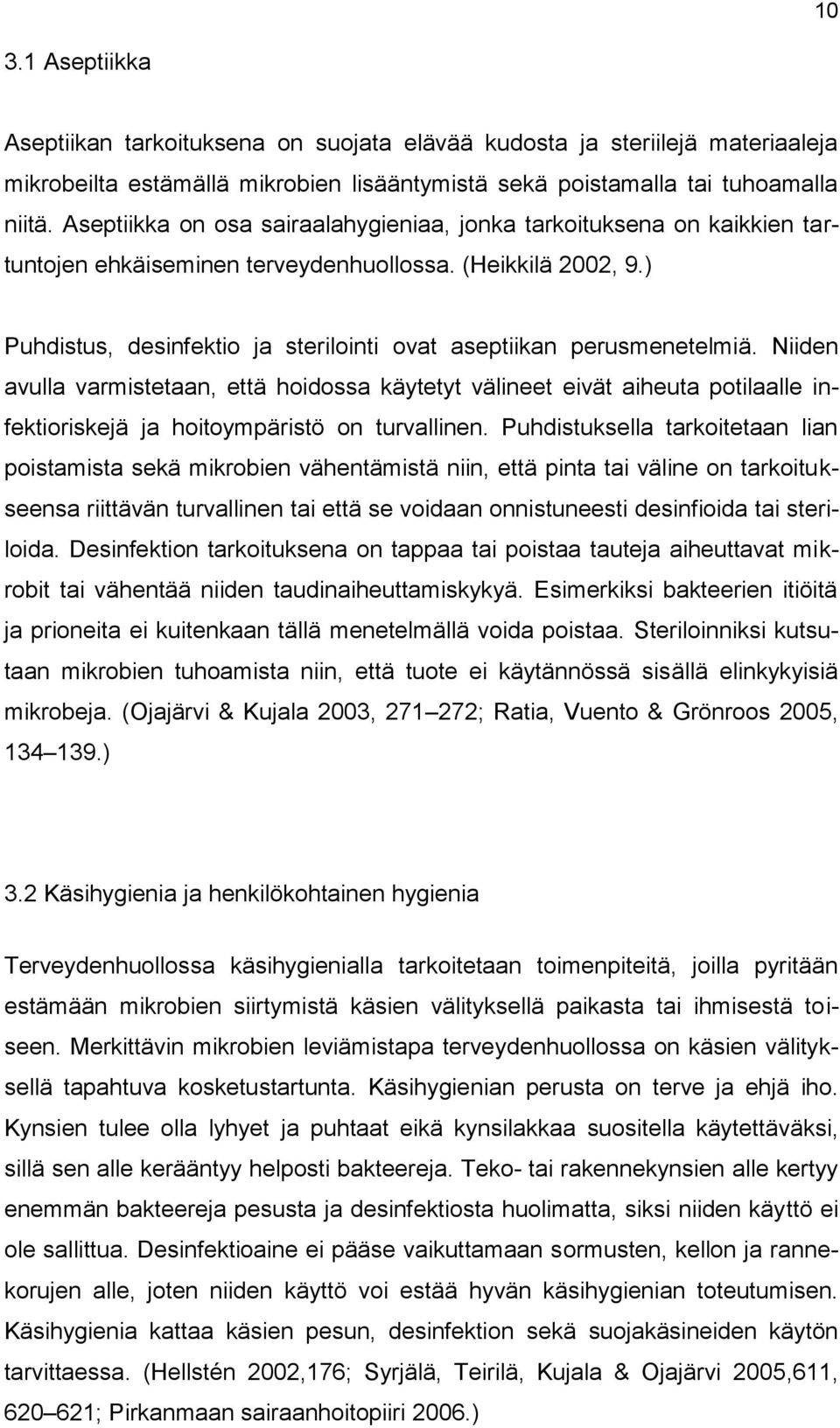 ) Puhdistus, desinfektio ja sterilointi ovat aseptiikan perusmenetelmiä.