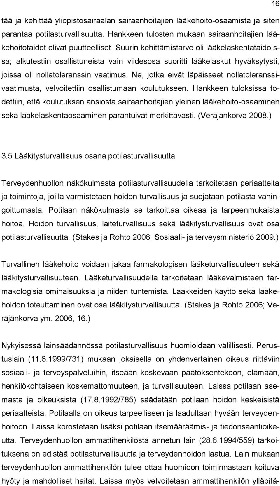 Ne, jotka eivät läpäisseet nollatoleranssivaatimusta, velvoitettiin osallistumaan koulutukseen.