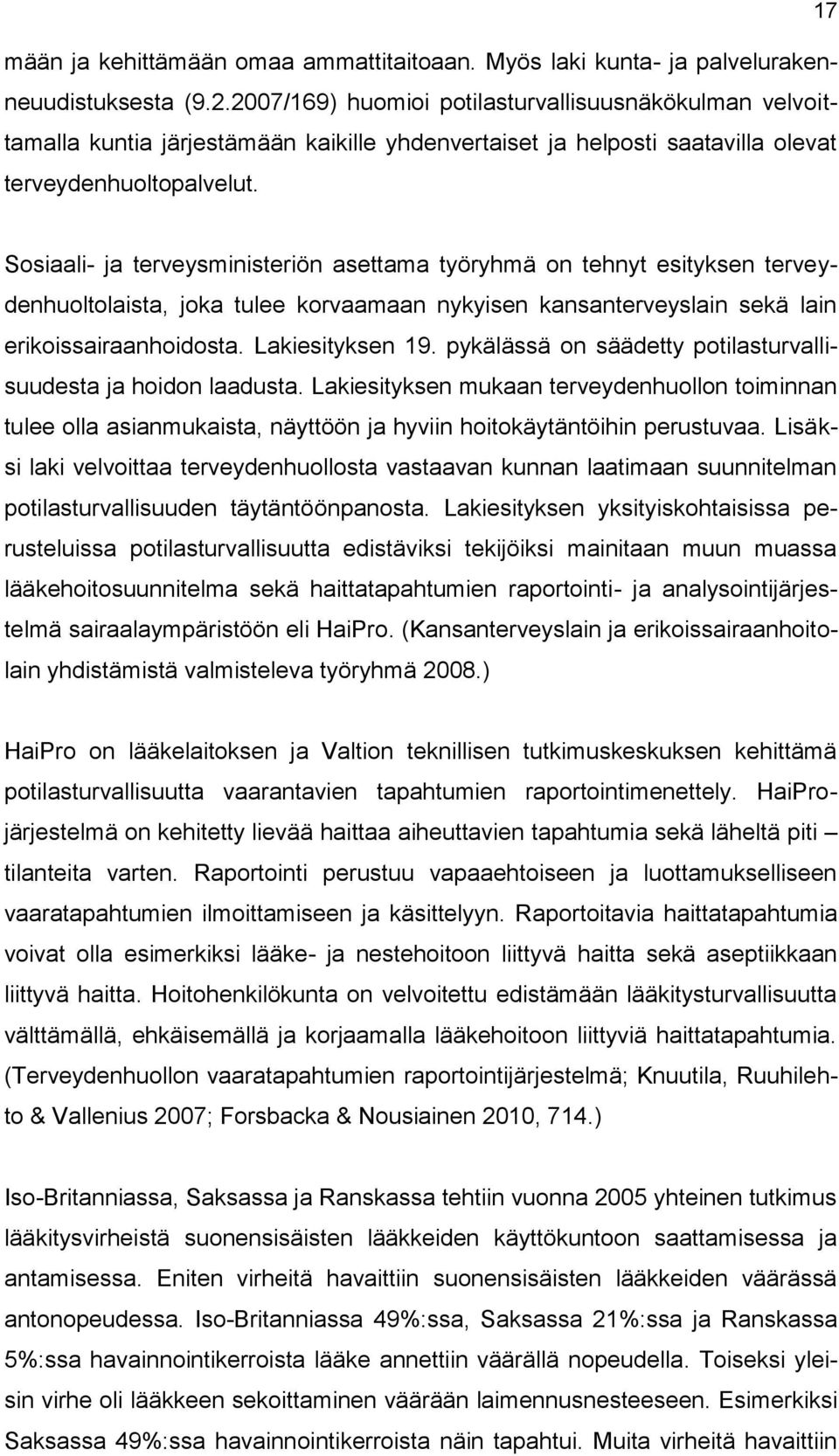 Sosiaali- ja terveysministeriön asettama työryhmä on tehnyt esityksen terveydenhuoltolaista, joka tulee korvaamaan nykyisen kansanterveyslain sekä lain erikoissairaanhoidosta. Lakiesityksen 19.