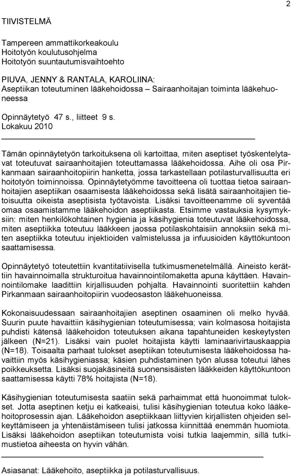 Lokakuu 2010 Tämän opinnäytetyön tarkoituksena oli kartoittaa, miten aseptiset työskentelytavat toteutuvat sairaanhoitajien toteuttamassa lääkehoidossa.