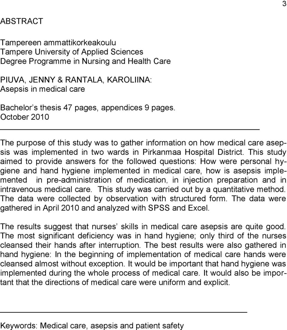 This study aimed to provide answers for the followed questions: How were personal hygiene and hand hygiene implemented in medical care, how is asepsis implemented in pre-administration of medication,