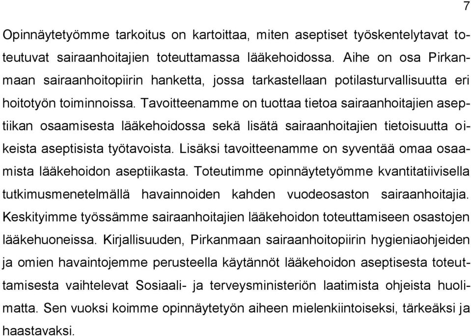 Tavoitteenamme on tuottaa tietoa sairaanhoitajien aseptiikan osaamisesta lääkehoidossa sekä lisätä sairaanhoitajien tietoisuutta oikeista aseptisista työtavoista.