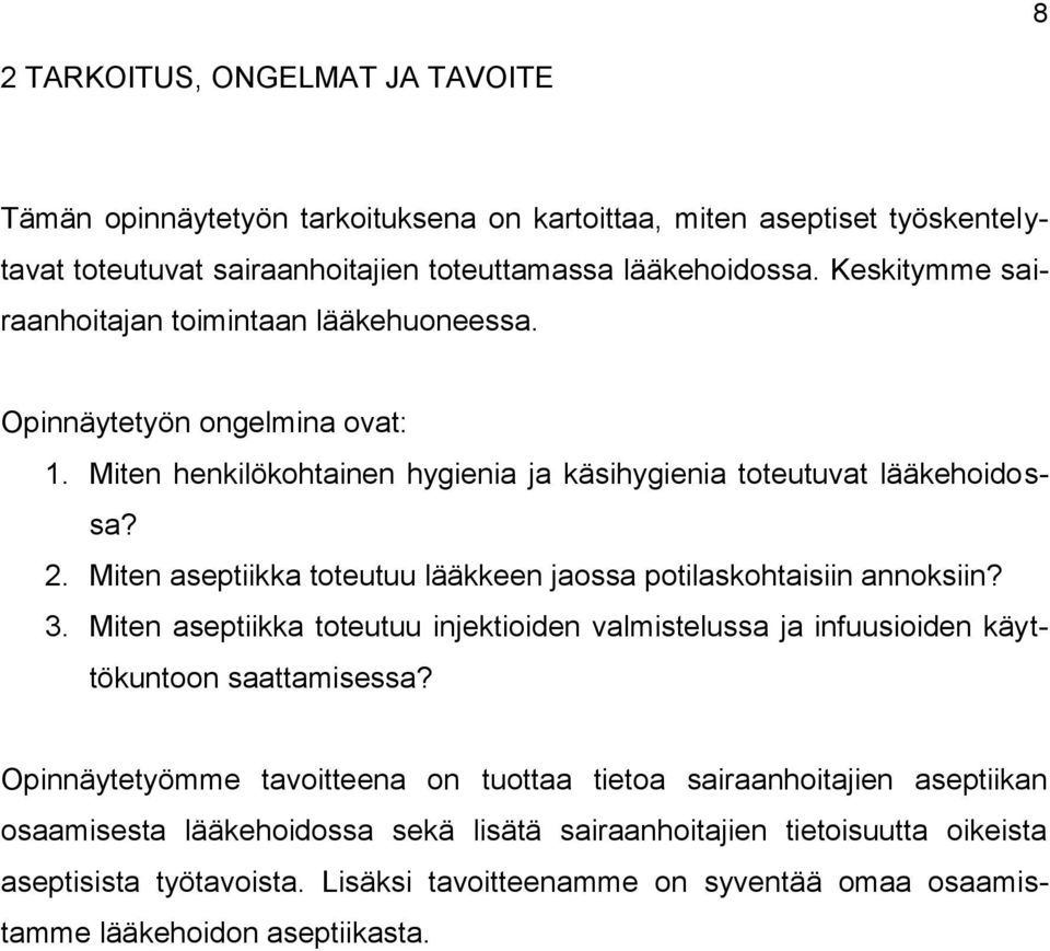 Miten aseptiikka toteutuu lääkkeen jaossa potilaskohtaisiin annoksiin? 3. Miten aseptiikka toteutuu injektioiden valmistelussa ja infuusioiden käyttökuntoon saattamisessa?