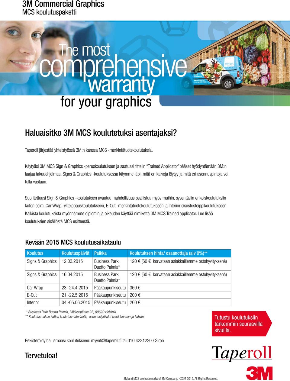 Käytyäsi 3M MCS Sign & Graphics -peruskoulutuksen ja saatuasi tittelin Trained Applicator pääset hyödyntämään 3M:n laajaa takuuohjelmaa.