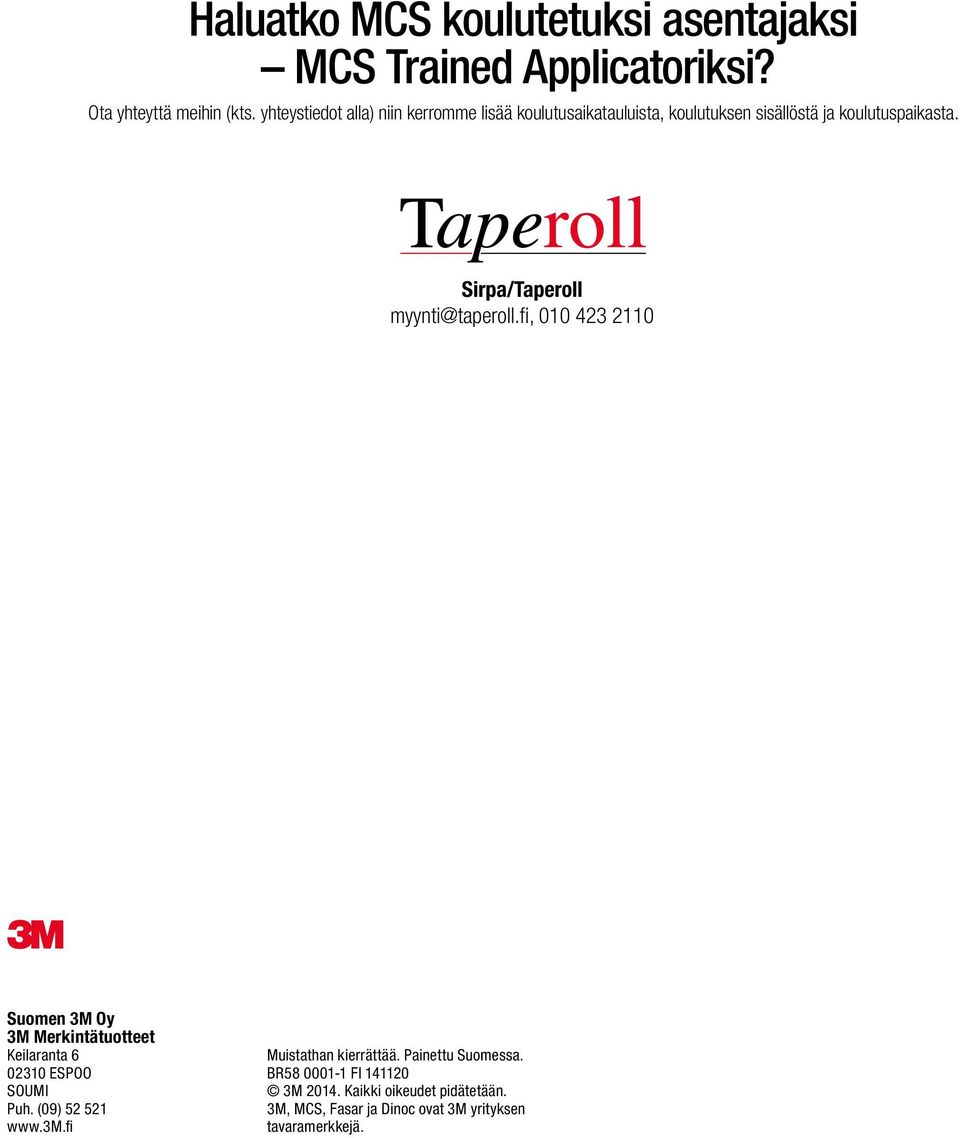 Sirpa/Taperoll myynti@taperoll.fi, 010 423 2110 Suomen 3M Oy 3M Merkintätuotteet Keilaranta 6 02310 ESPOO SOUMI Puh.