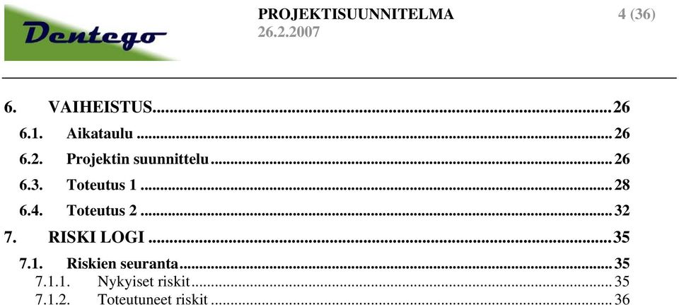 4. Toteutus 2... 32 7. RISKI LOGI...35 7.1. Riskien seuranta.