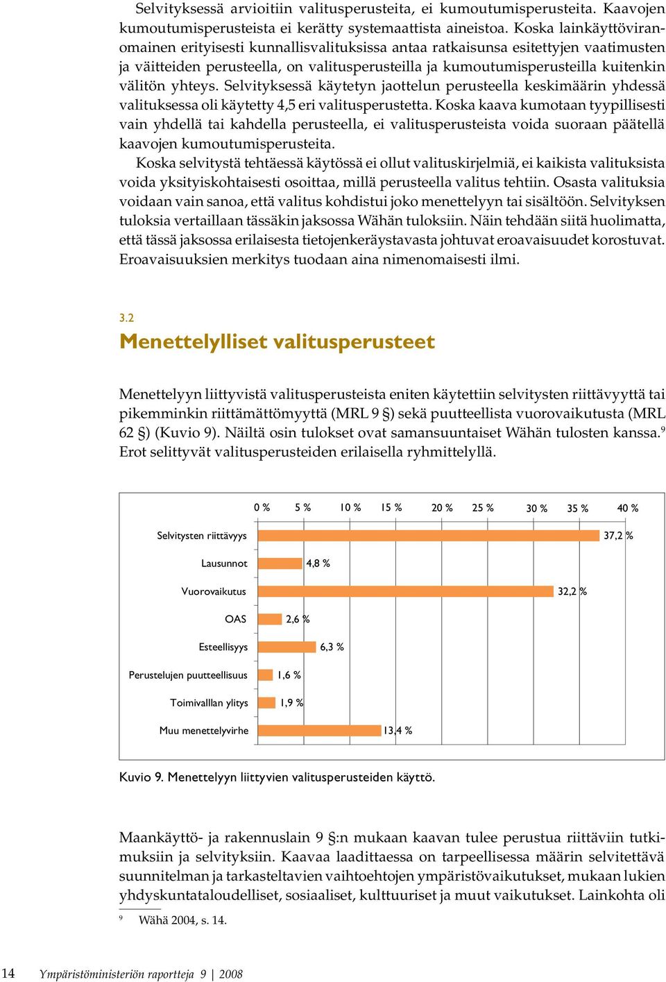 yhteys. Selvityksessä käytetyn jaottelun perusteella keskimäärin yhdessä valituksessa oli käytetty 4,5 eri valitusperustetta.