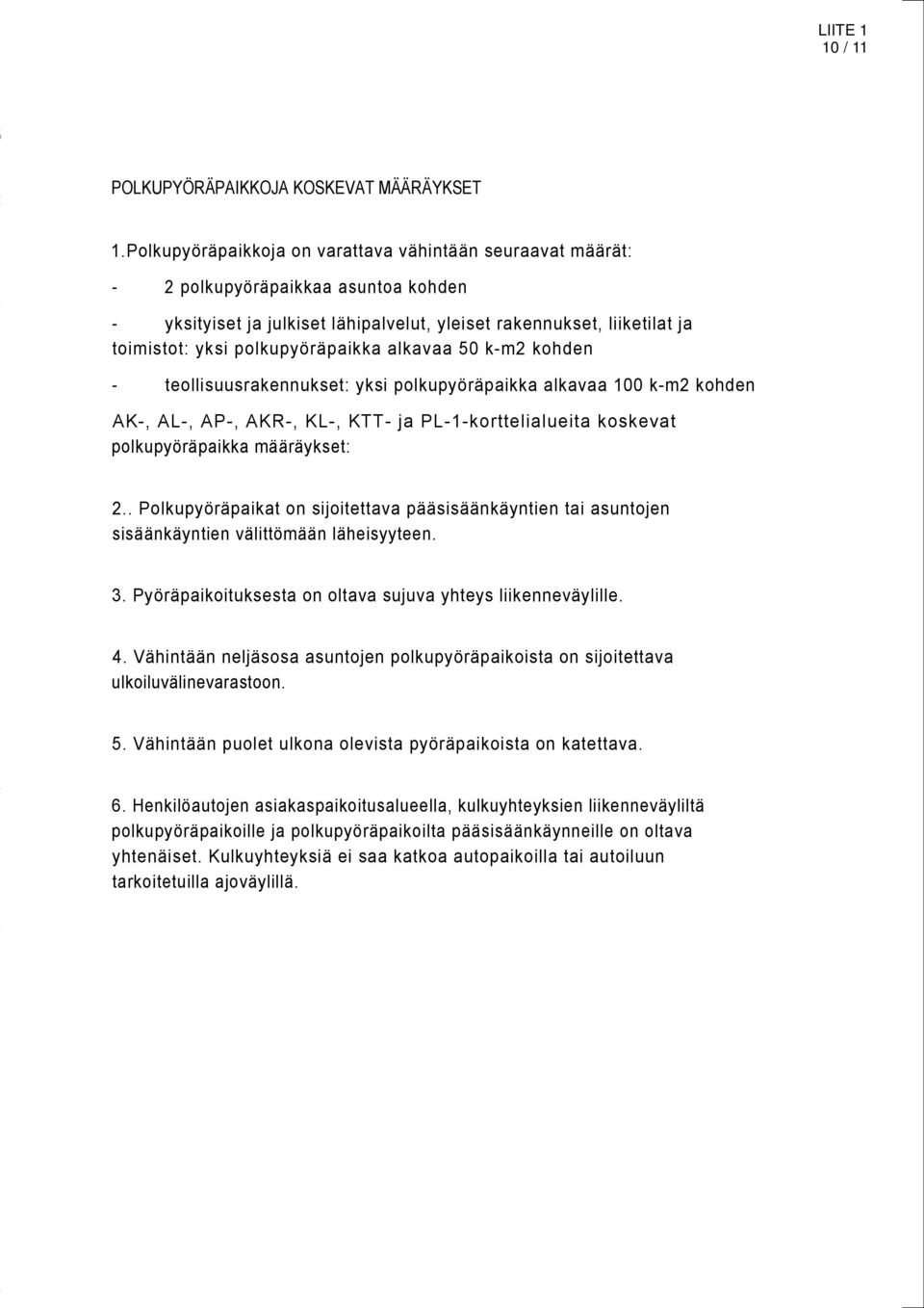 polkupyöräpaikka alkavaa 0 k-m kohden - teollisuusrakennukset: yksi polkupyöräpaikka alkavaa 00 k-m kohden AK-, AL-, AP-, AKR-, KL-, KTT- ja PL--korttelialueita koskevat polkupyöräpaikka määräykset:.