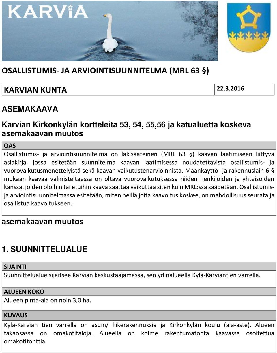 2016 ASEMAKAAVA Karvian Kirkonkylän kortteleita 53, 54, 55,56 ja katualuetta koskeva asemakaavan muutos OAS Osallistumis- ja arviointisuunnitelma on lakisääteinen (MRL 63 ) kaavan laatimiseen