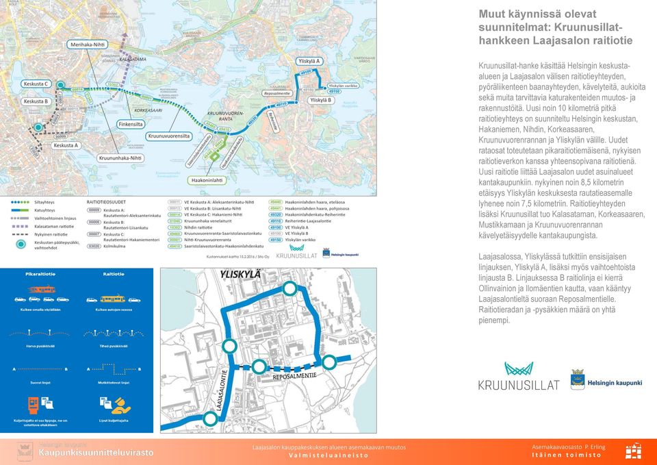 Uusi noin 10 kilometriä pitkä raitiotieyhteys on suunniteltu Helsingin keskustan, Hakaniemen, Nihdin, Korkeasaaren, Kruunuvuorenrannan ja Yliskylän välille.