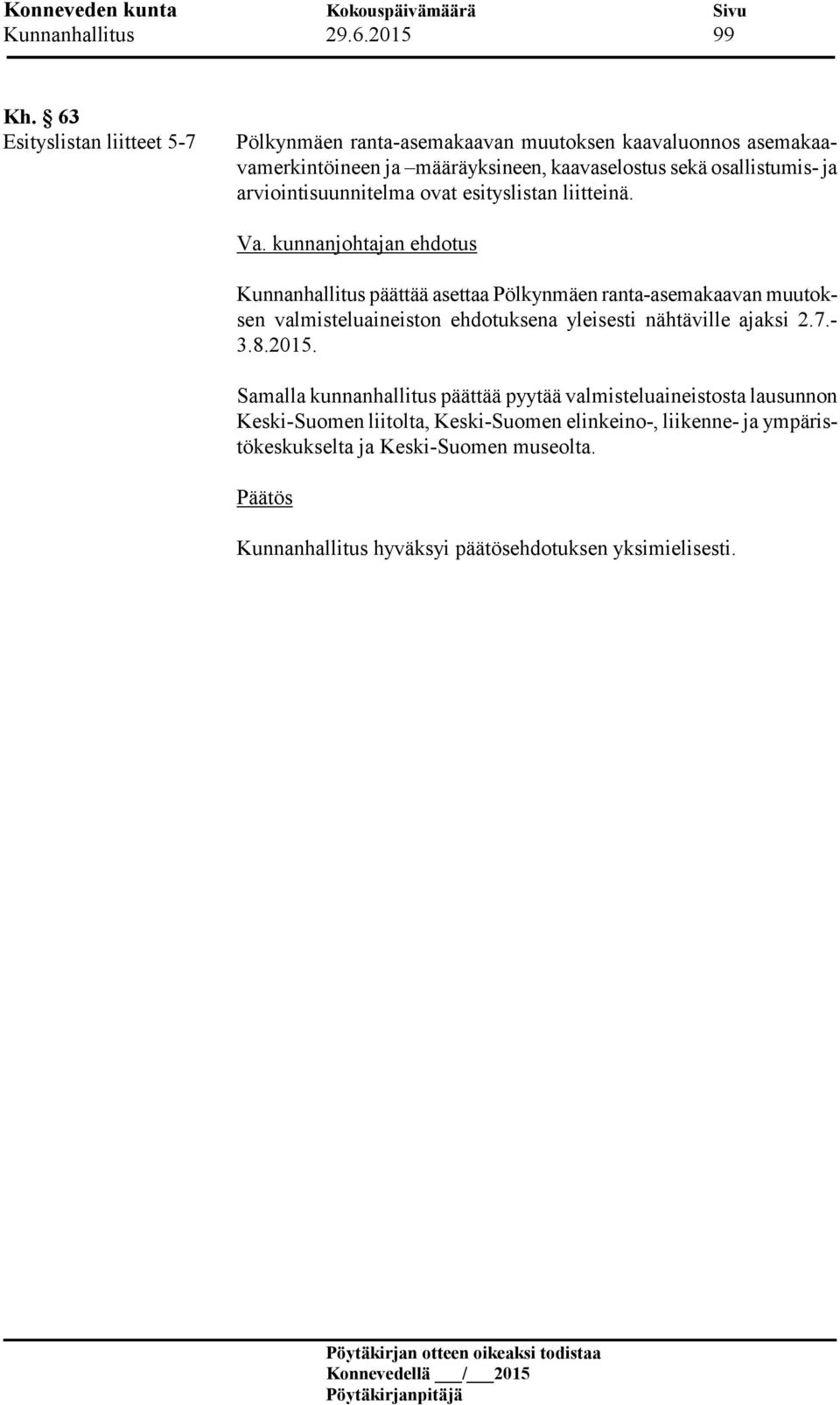 sekä osallistumis- ja arviointisuunnitelma ovat esityslistan liitteinä.