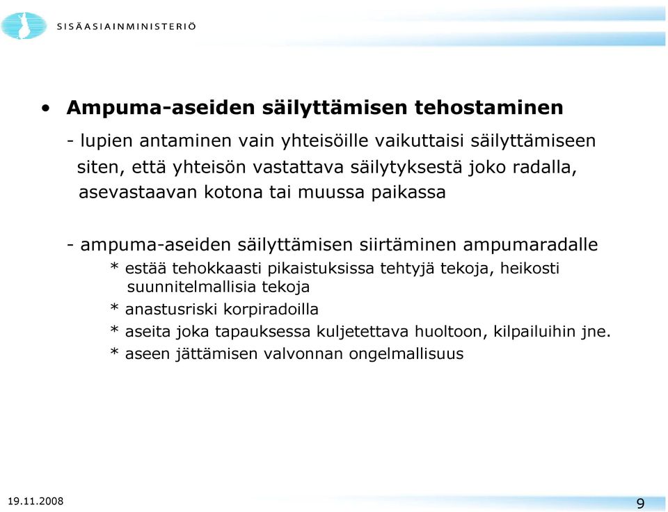 siirtäminen ampumaradalle * estää tehokkaasti pikaistuksissa tehtyjä tekoja, heikosti suunnitelmallisia tekoja *