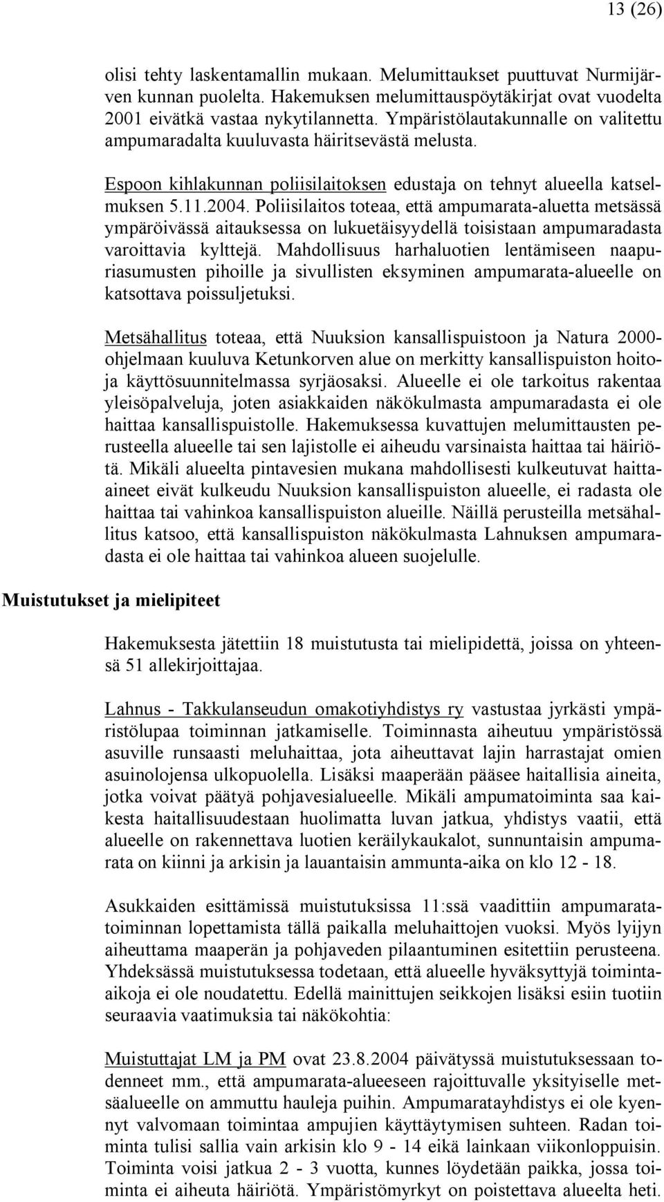 Poliisilaitos toteaa, että ampumarata aluetta metsässä ympäröivässä aitauksessa on lukuetäisyydellä toisistaan ampumaradasta varoittavia kylttejä.