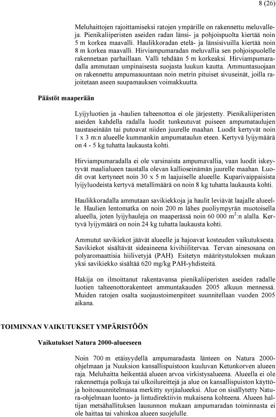 Hirviampumaradalla ammutaan umpinaisesta suojasta luukun kautta. Ammuntasuojaan on rakennettu ampumasuuntaan noin metrin pituiset sivuseinät, joilla rajoitetaan aseen suupamauksen voimakkuutta.