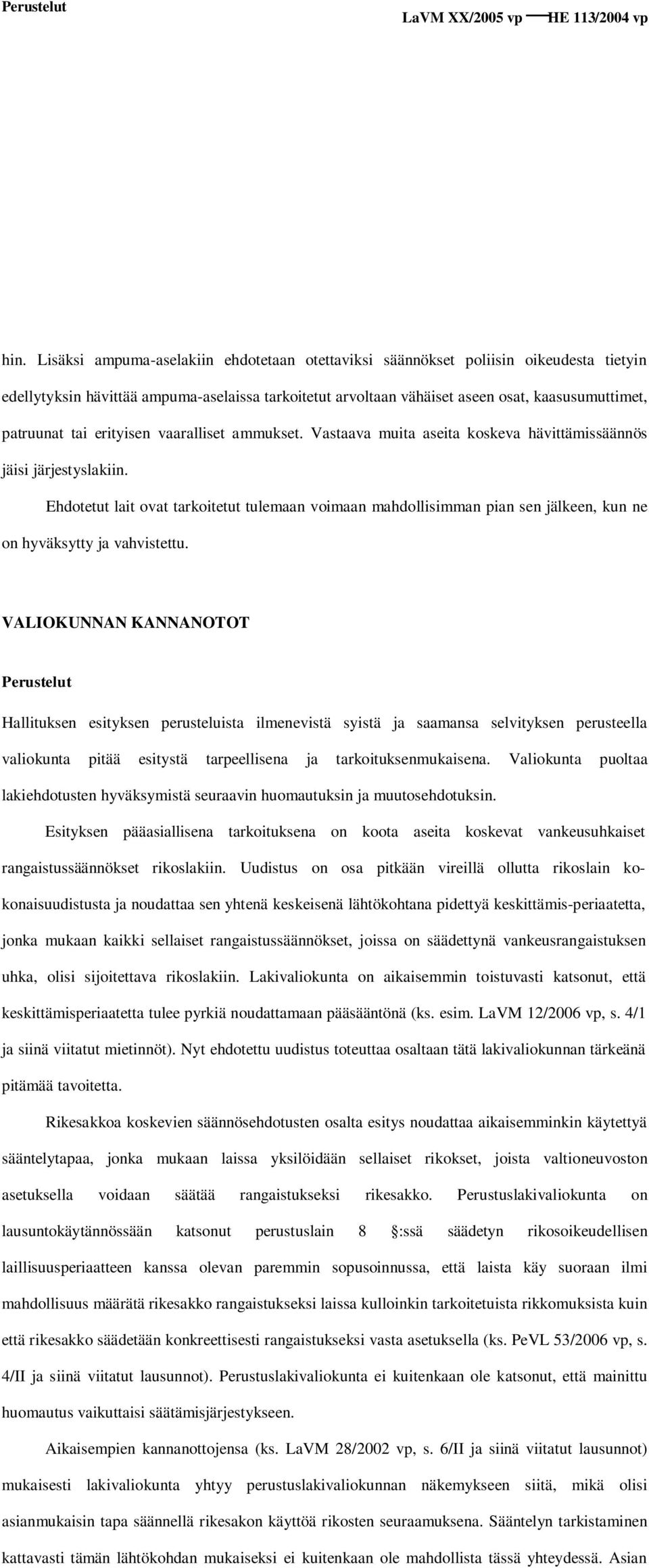 erityisen vaaralliset ammukset. Vastaava muita aseita koskeva hävittämissäännös jäisi järjestyslakiin.