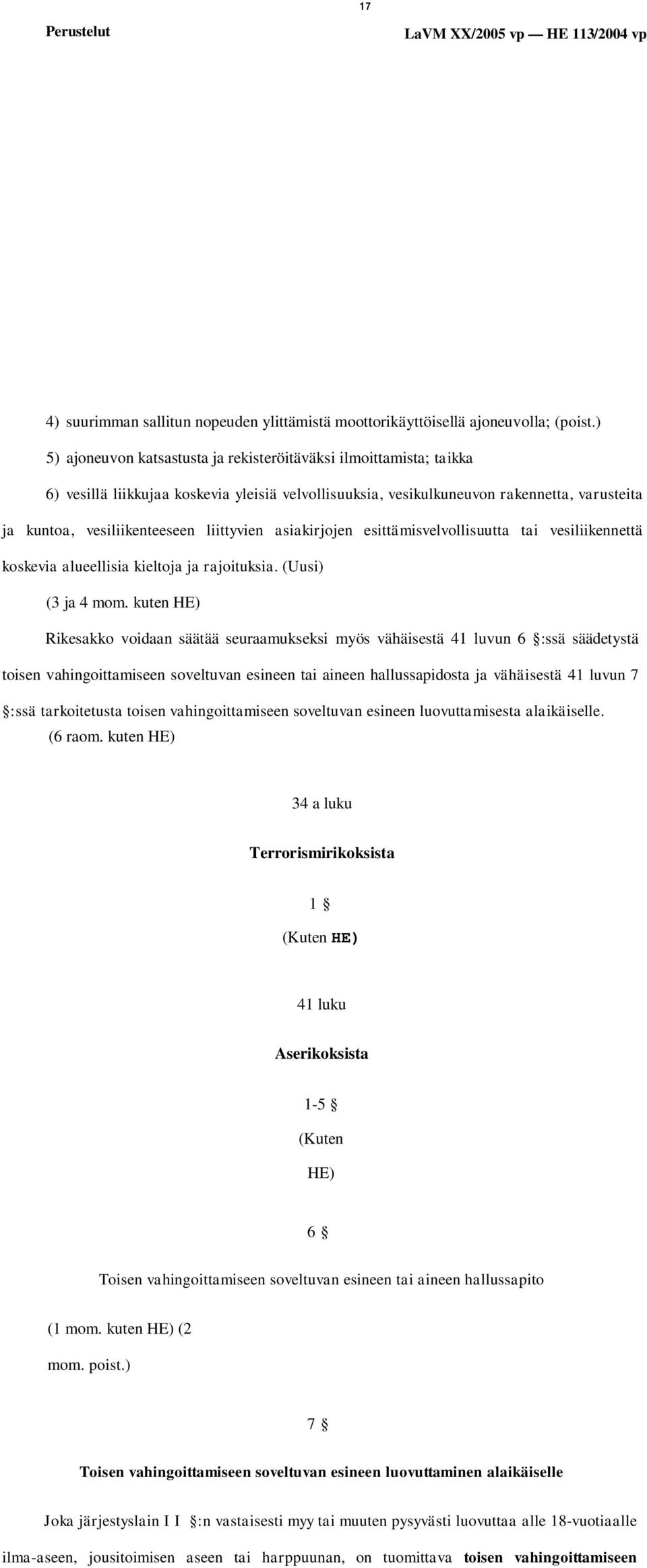 liittyvien asiakirjojen esittämisvelvollisuutta tai vesiliikennettä koskevia alueellisia kieltoja ja rajoituksia. (Uusi) (3 ja 4 mom.