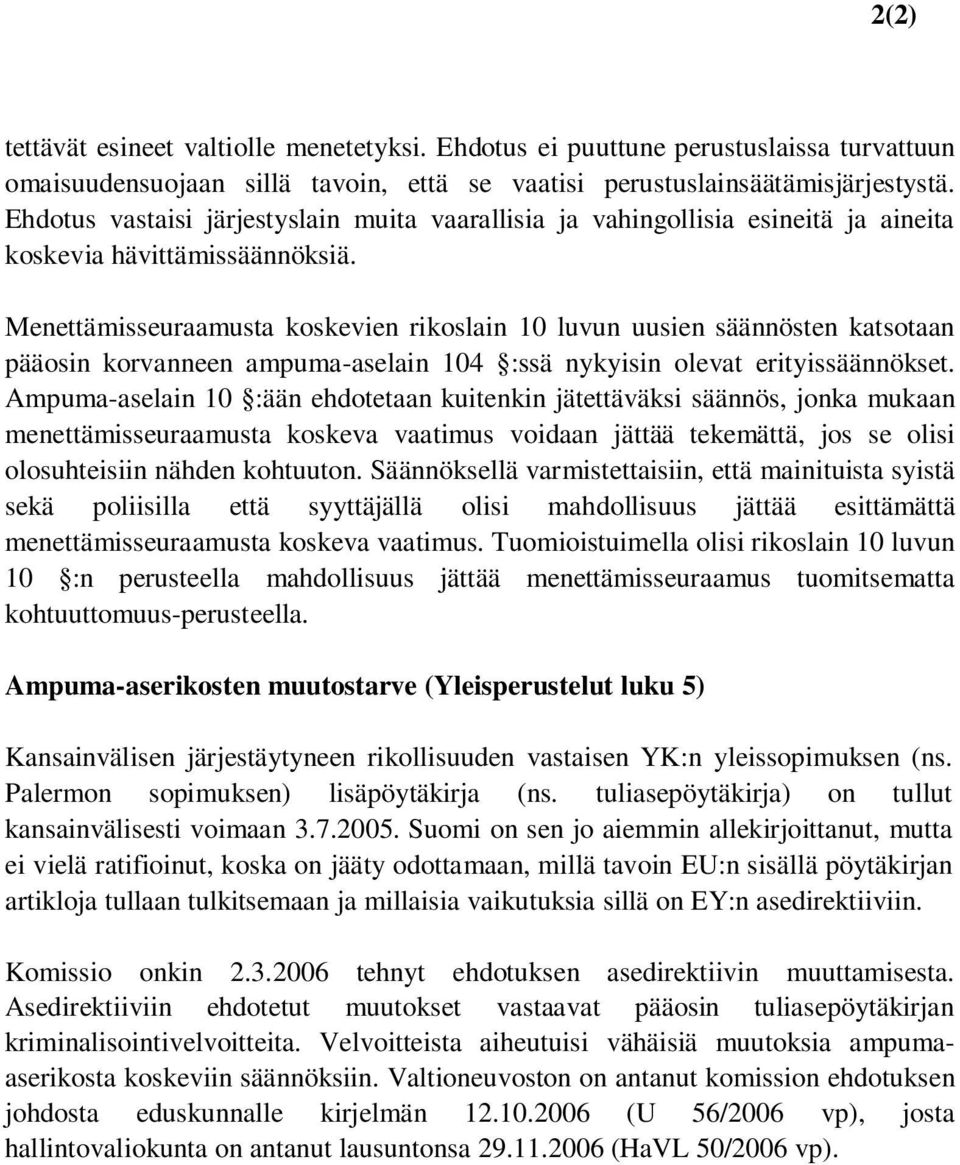 Menettämisseuraamusta koskevien rikoslain 10 luvun uusien säännösten katsotaan pääosin korvanneen ampuma-aselain 104 :ssä nykyisin olevat erityissäännökset.