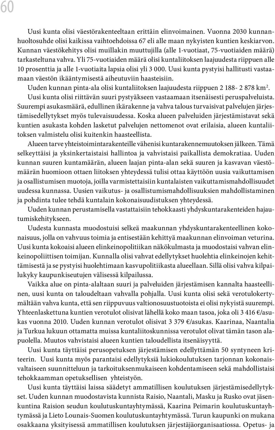 Yli 75-vuotiaiden määrä olisi kuntaliitoksen laajuudesta riippuen alle 10 prosenttia ja alle 1-vuotiaita lapsia olisi yli 3 000.