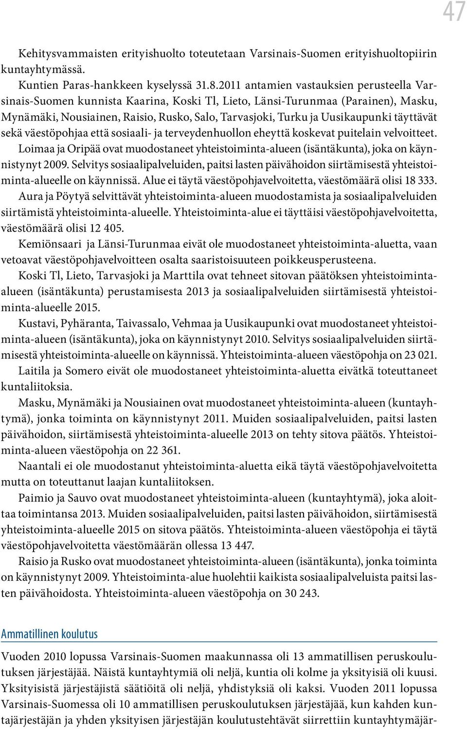 Uusikaupunki täyttävät sekä väestöpohjaa että sosiaali- ja terveydenhuollon eheyttä koskevat puitelain velvoitteet.