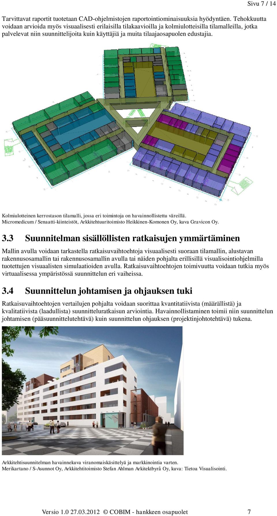 edustajia. Kolmiulotteinen kerrostason tilamalli, jossa eri toimintoja on havainnollistettu väreillä. Micromedicum / Senaatti-kiinteistöt, Arkkitehtuuritoimisto Heikkinen-Komonen Oy, kuva Gravicon Oy.