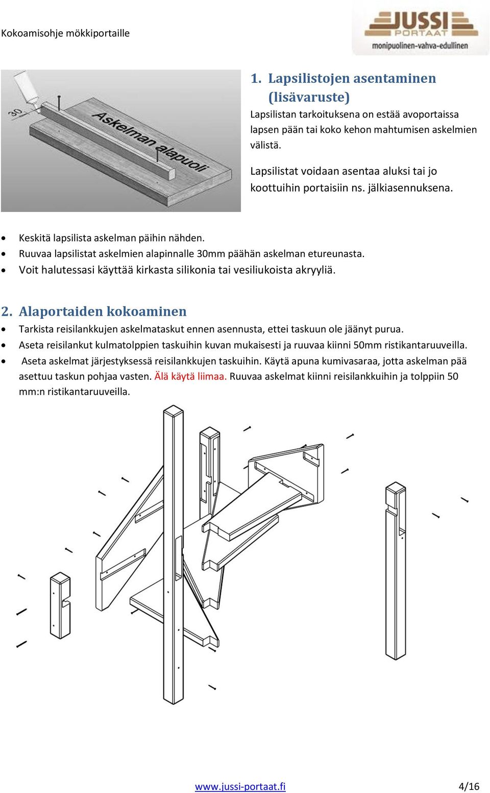 Ruuvaa lapsilistat askelmien alapinnalle 30mm päähän askelman etureunasta. Voit halutessasi käyttää kirkasta silikonia tai vesiliukoista akryyliä. 2.