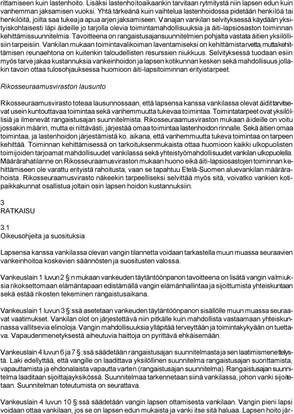 Vanajan vankilan selvityksessä käydään yksityiskohtaisesti läpi äideille jo tarjolla olevia toimintamahdollisuuksia ja äiti-lapsiosaston toiminnan kehittämissuunnitelmia.