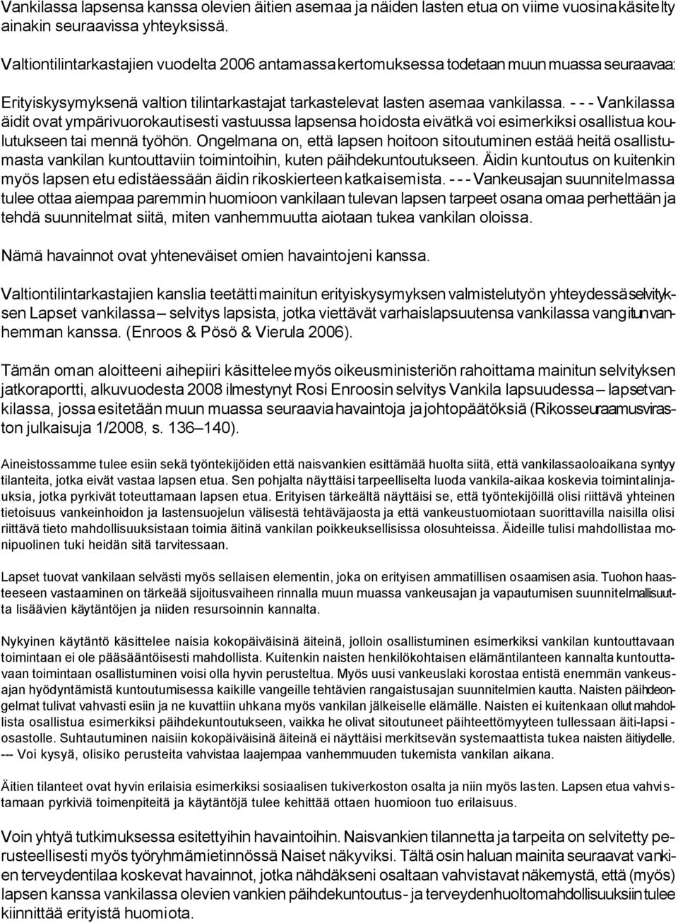 - - - Vankilassa äidit ovat ympärivuorokautisesti vastuussa lapsensa hoidosta eivätkä voi esimerkiksi osallistua koulutukseen tai mennä työhön.