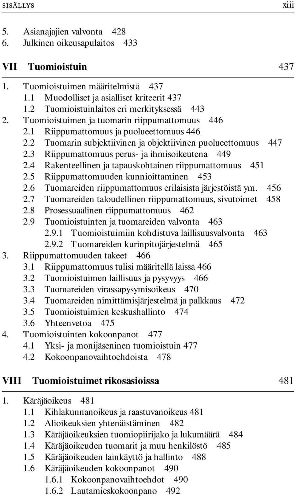 2 Tuomarin subjektiivinen ja objektiivinen puolueettomuus 447 2.3 Riippumattomuus perus- ja ihmisoikeutena 449 2.4 Rakenteellinen ja tapauskohtainen riippumattomuus 451 2.