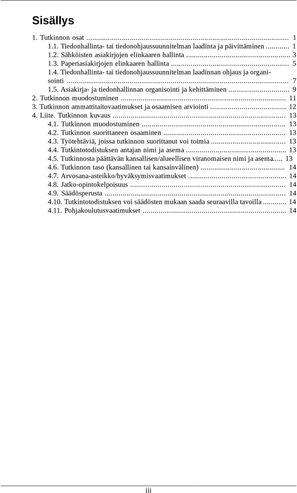 ammattitaitovaatimukset ja osaamisen arviointi... 12 4. Liite. kuvaus... 13 4.1. muodostuminen... 13 4.2. suorittaneen osaaminen... 13 4.3. Työtehtäviä, joissa tutkinnon suorittanut voi toimia... 13 4.4. Tutkintotodistuksen antajan nimi ja asema.