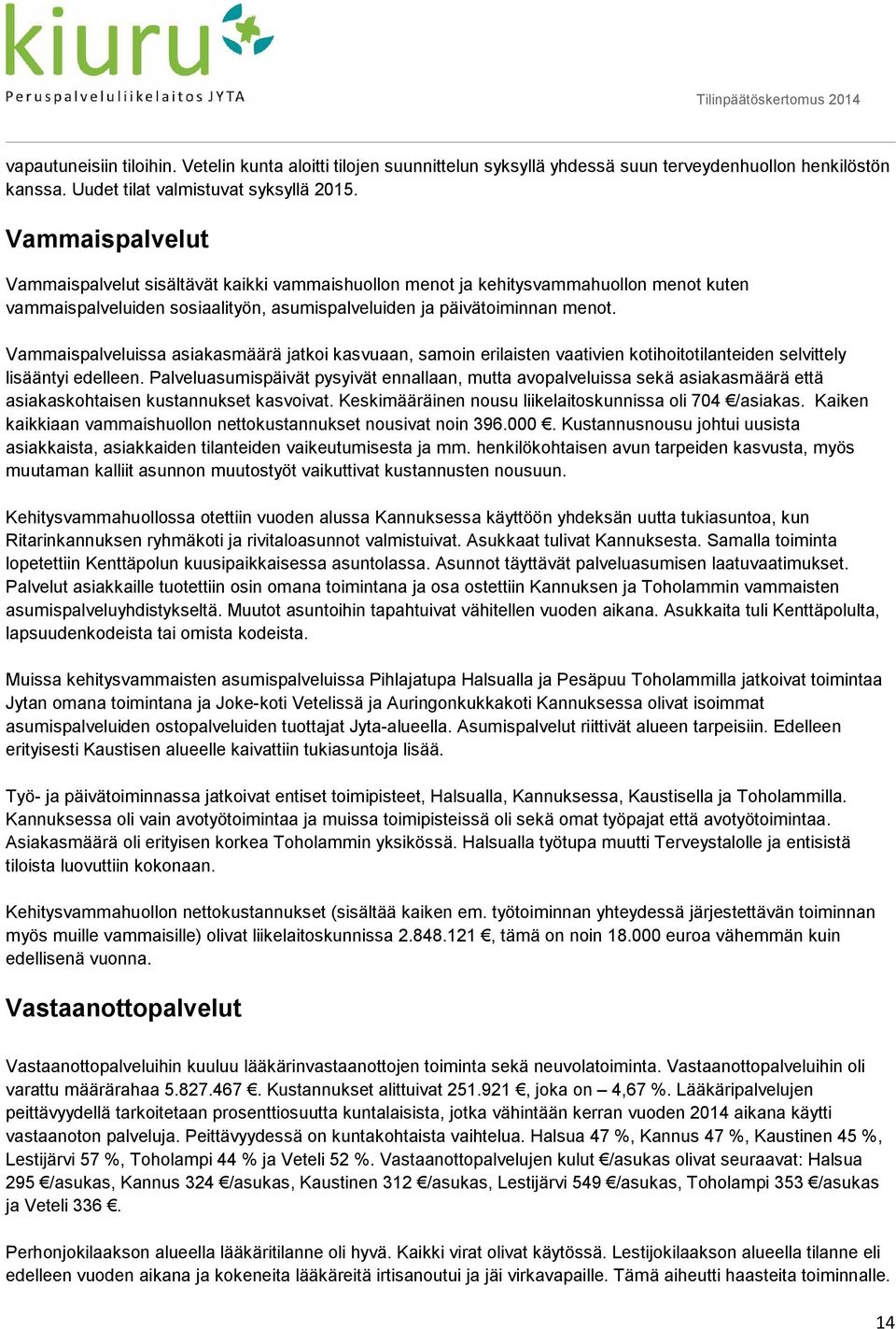 Vammaispalveluissa asiakasmäärä jatkoi kasvuaan, samoin erilaisten vaativien kotihoitotilanteiden selvittely lisääntyi edelleen.