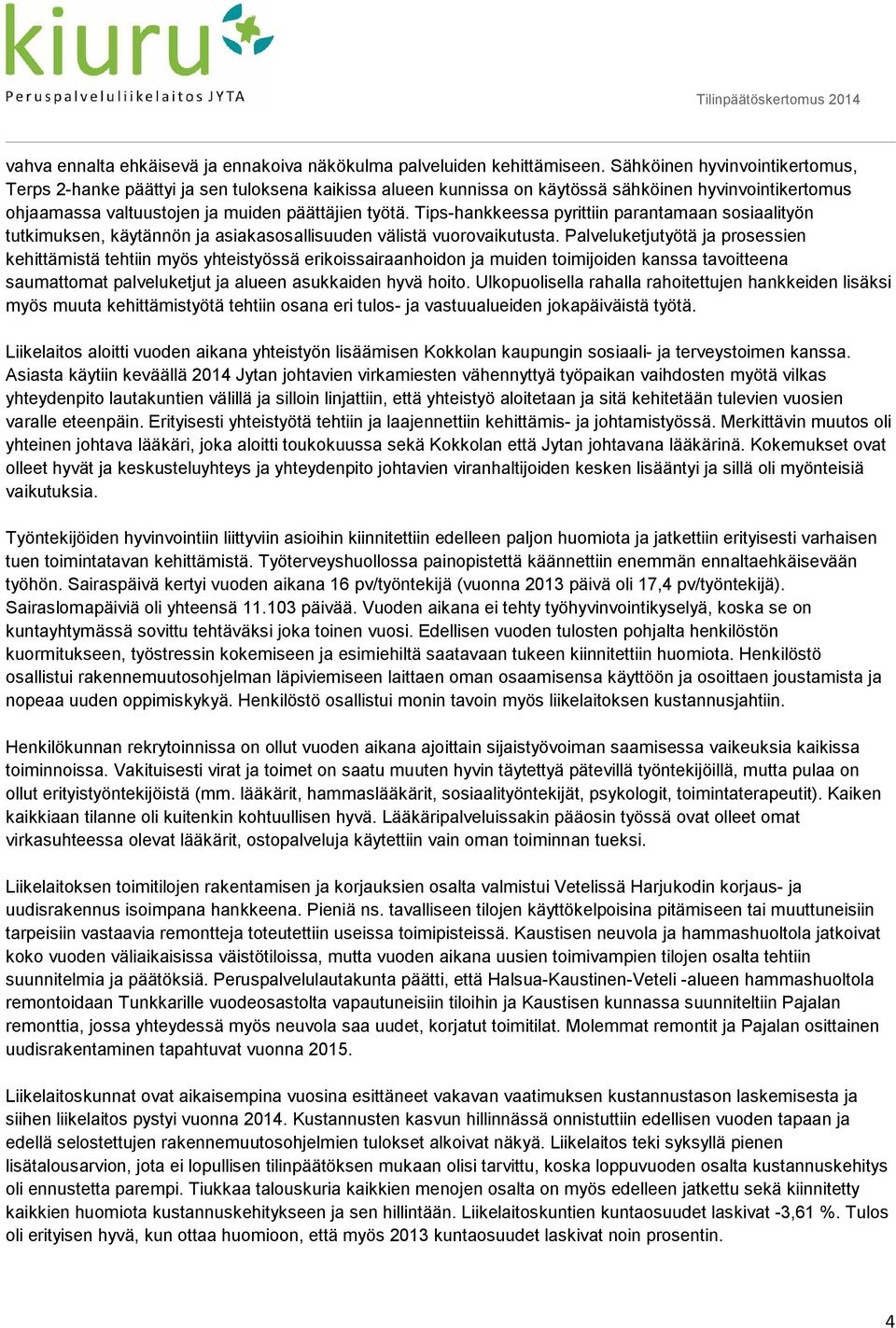 Tips-hankkeessa pyrittiin parantamaan sosiaalityön tutkimuksen, käytännön ja asiakasosallisuuden välistä vuorovaikutusta.