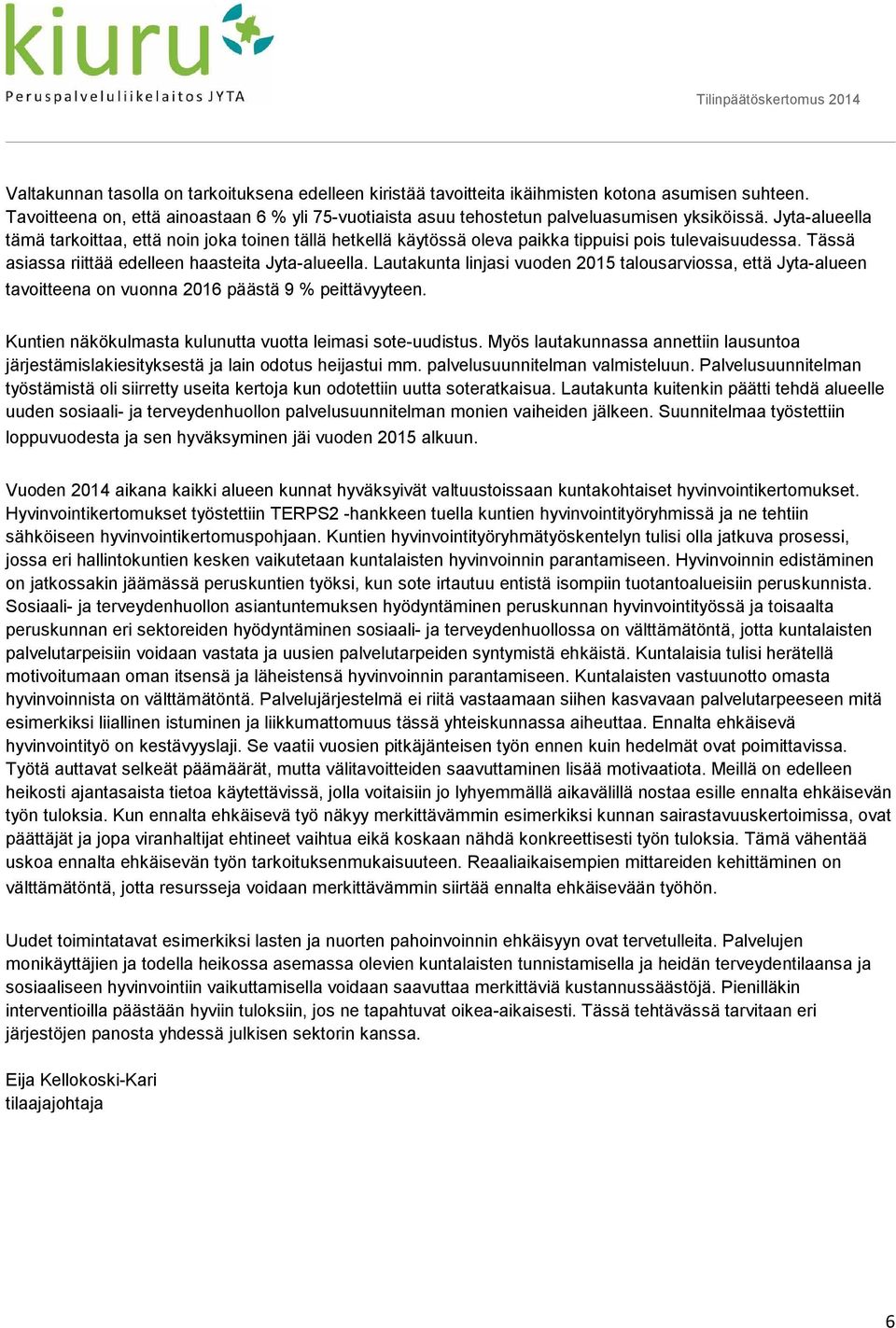 Jyta-alueella tämä tarkoittaa, että noin joka toinen tällä hetkellä käytössä oleva paikka tippuisi pois tulevaisuudessa. Tässä asiassa riittää edelleen haasteita Jyta-alueella.