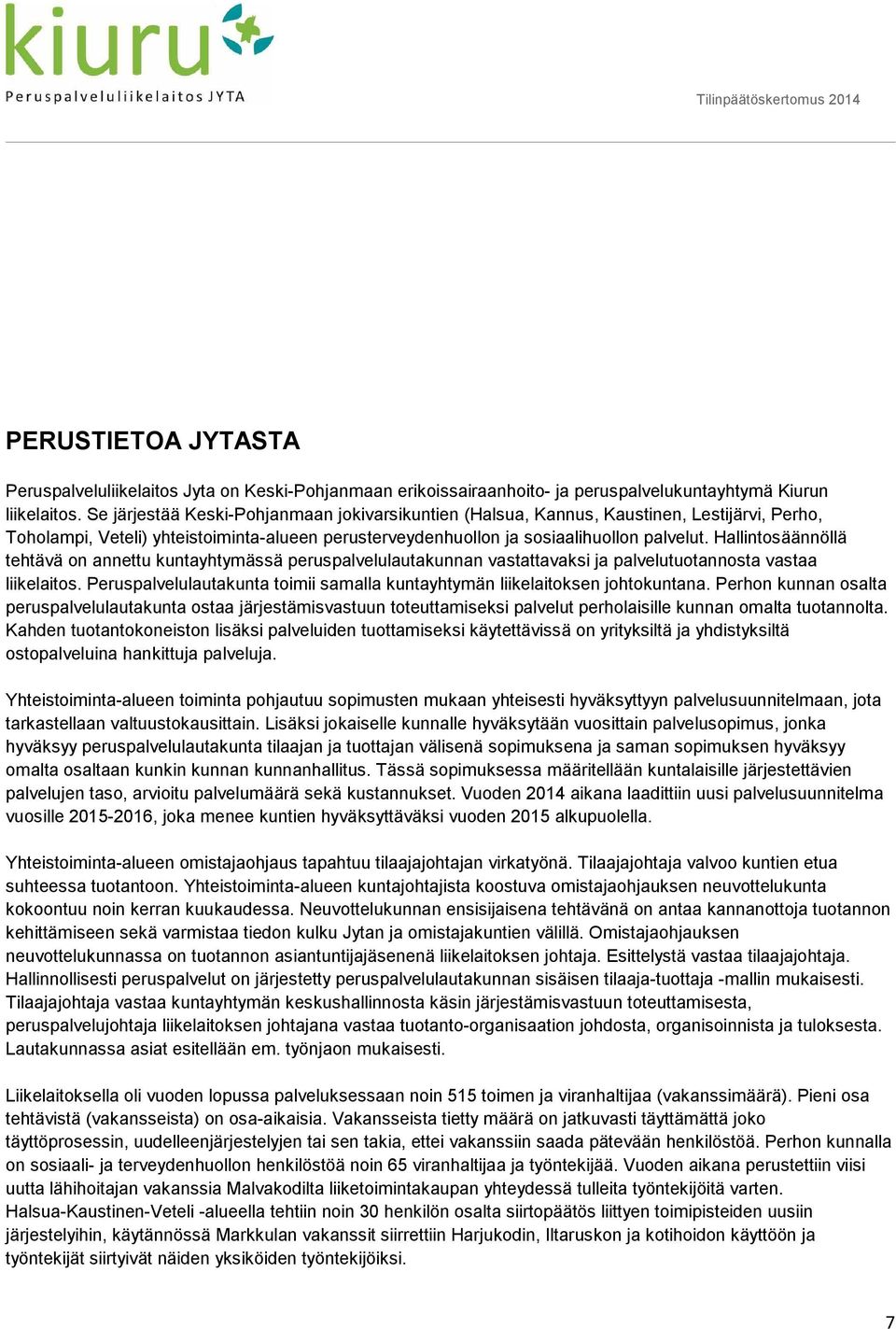 Hallintosäännöllä tehtävä on annettu kuntayhtymässä peruspalvelulautakunnan vastattavaksi ja palvelutuotannosta vastaa liikelaitos.