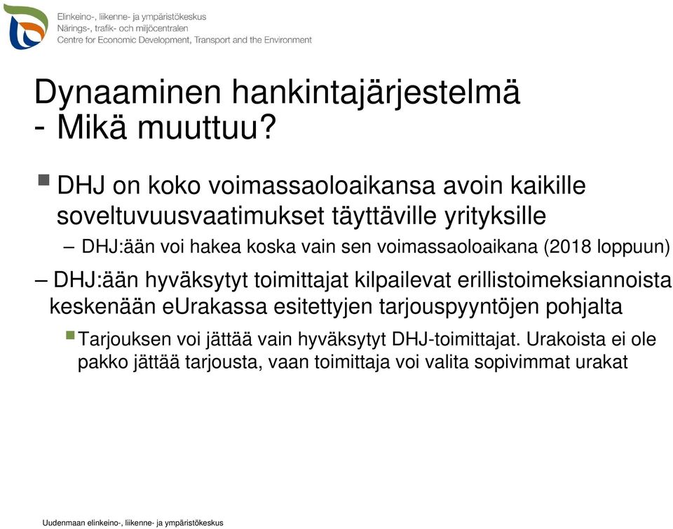 vain sen voimassaoloaikana (2018 loppuun) DHJ:ään hyväksytyt toimittajat kilpailevat erillistoimeksiannoista