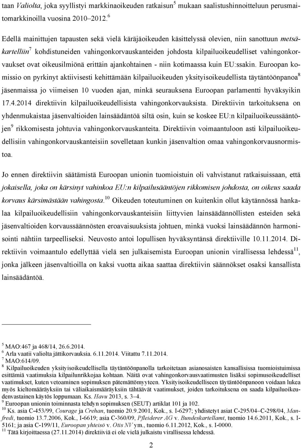vahingonkorvaukset ovat oikeusilmiönä erittäin ajankohtainen - niin kotimaassa kuin EU:ssakin.