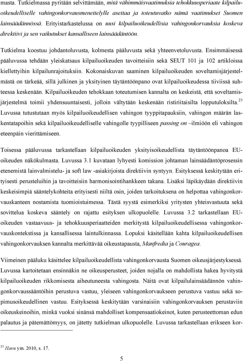 Erityistarkastelussa on uusi kilpailuoikeudellisia vahingonkorvauksia koskeva direktiivi ja sen vaikutukset kansalliseen lainsäädäntöön.